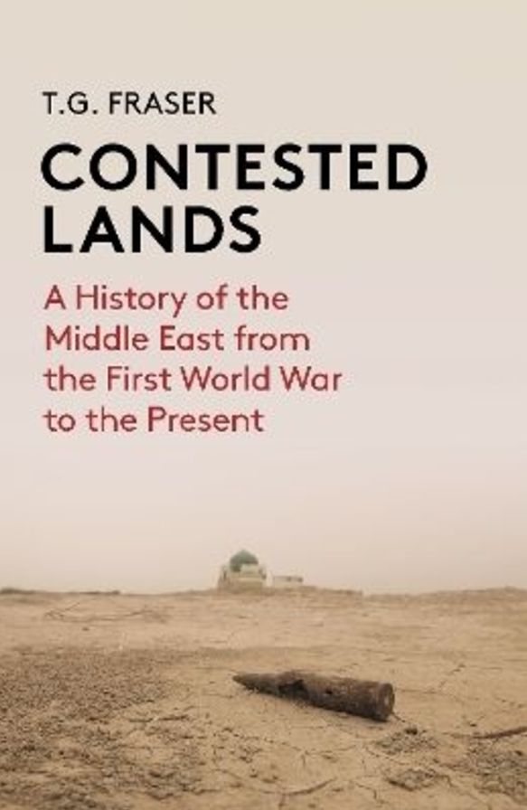 Contested Lands: A History of the Middle East From the First World War to the Present