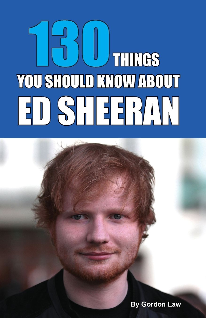 130 Things You Should Know About Ed Sheeran