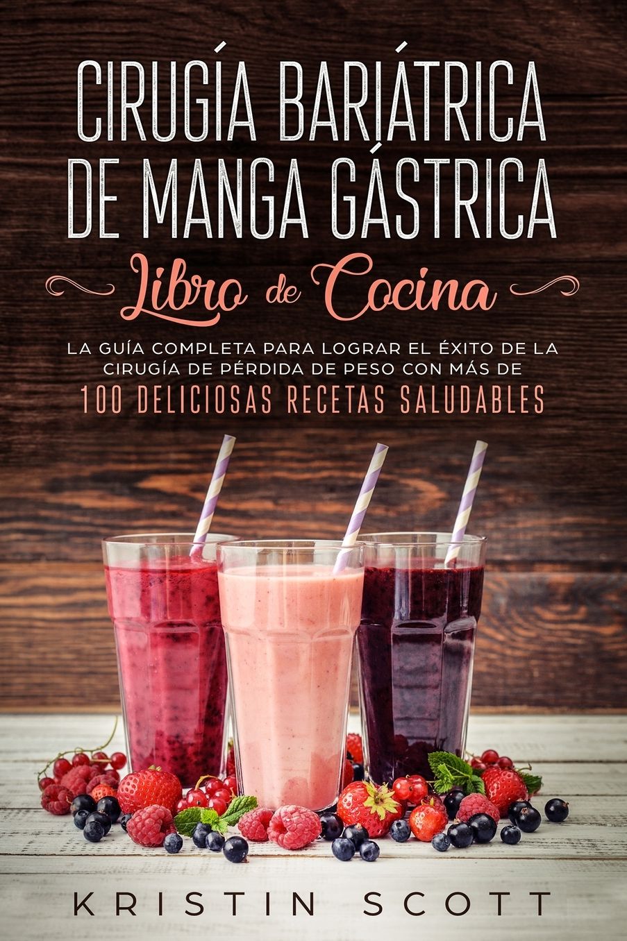 CirugÃ¯Â¿Â½a BariÃ¯Â¿Â½trica de Manga GÃ¯Â¿Â½strica - Libro de Cocina: La GuÃ¯Â¿Â½a Completa para Lograr el Ã¯Â¿Â½xito de la CirugÃ¯Â¿Â½a de PÃ¯Â¿Â½rdida de Peso con MÃ¯Â¿Â½s de 100 Deliciosas Recetas Saludables