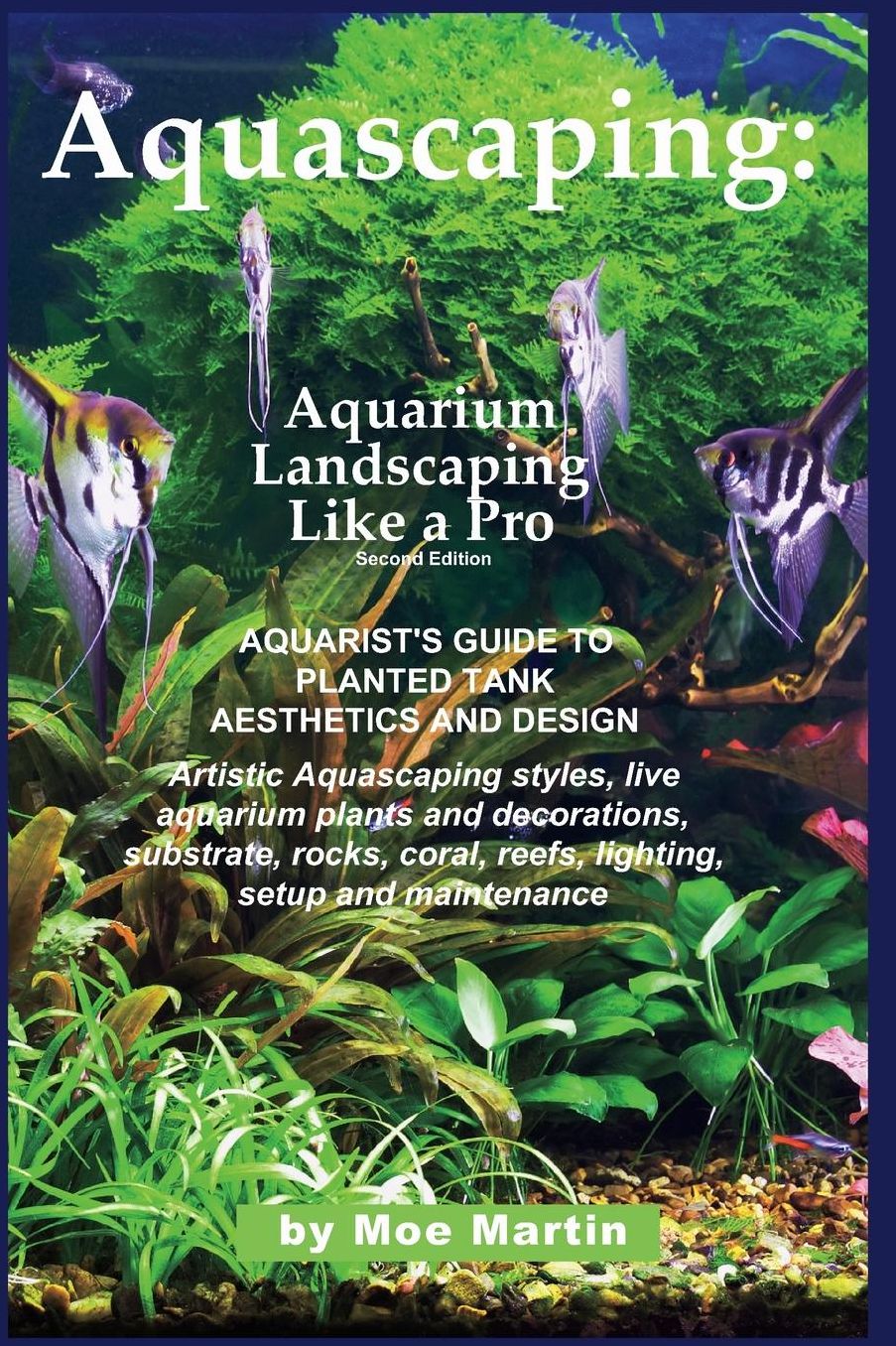 Aquascaping: Aquarium Landscaping Like a Pro, Second Edition: Aquarist's Guide to Planted Tank Aesthetics and Design