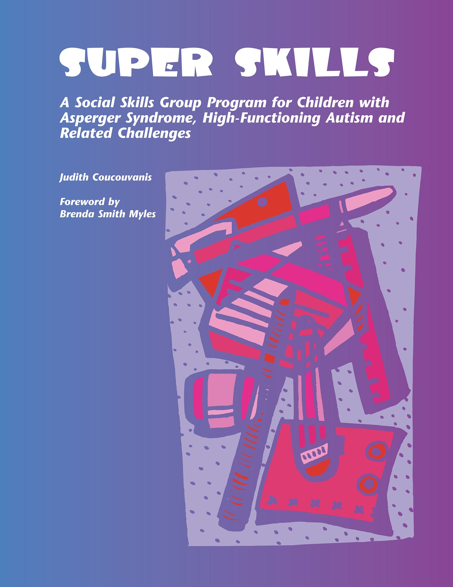 Super Skills: A Social Skills Group Program for Children with Asperger Syndrome, High-Functioning Autism and Related Challenges
