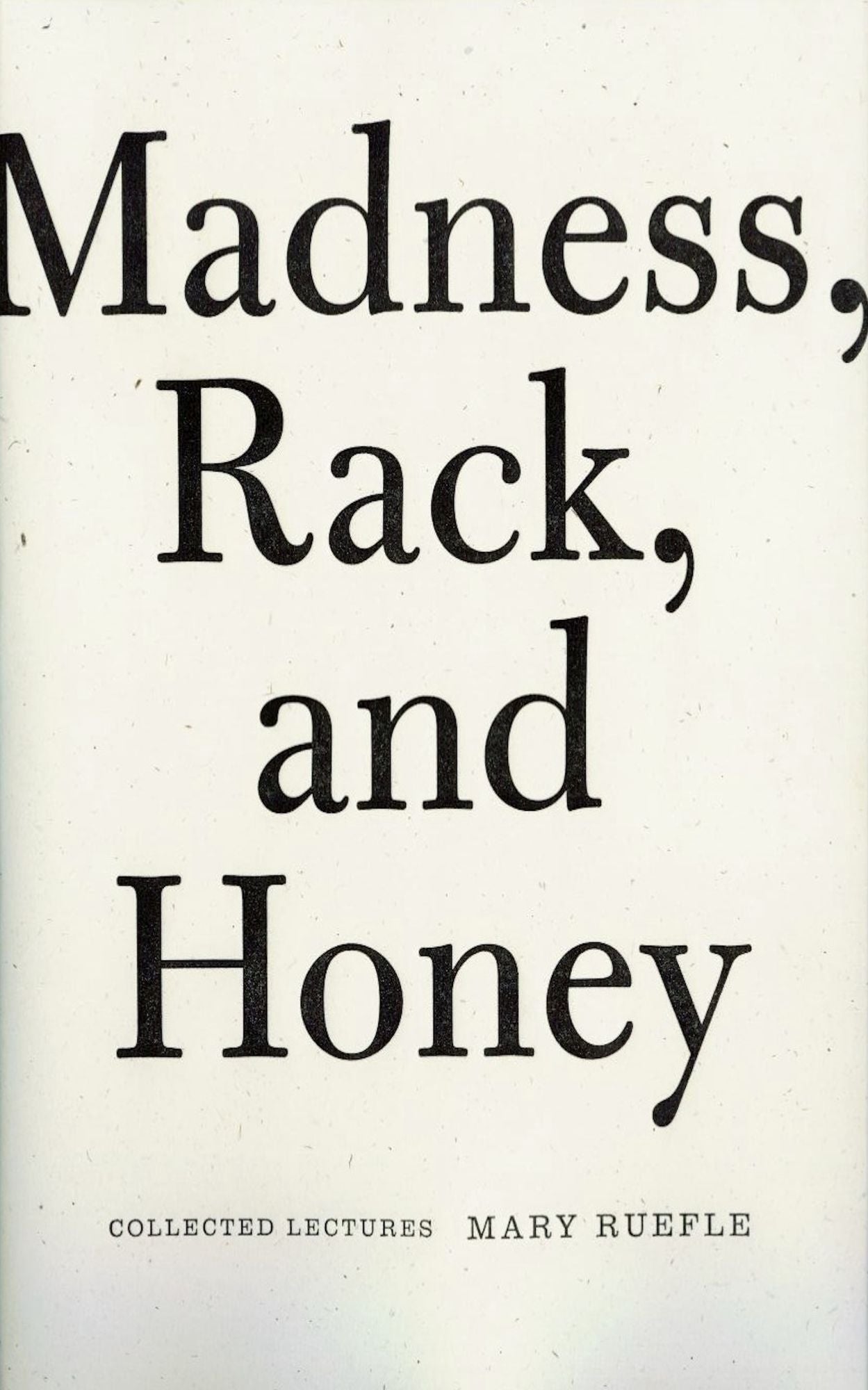 Madness, Rack, and Honey: Collected Lectures
