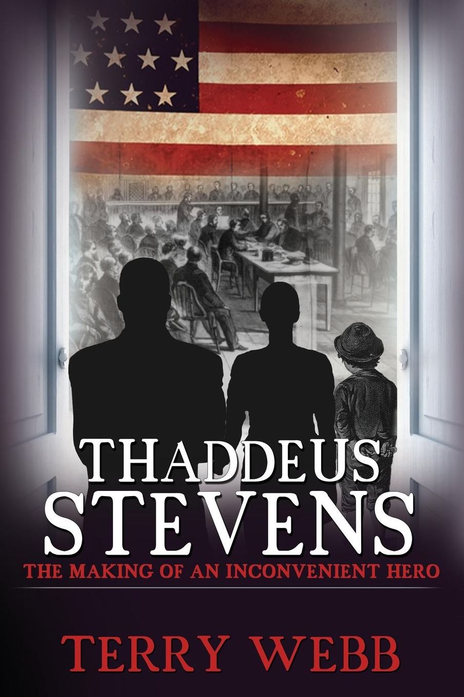 Thaddeus Stevens: The Making of an Inconvenient Hero