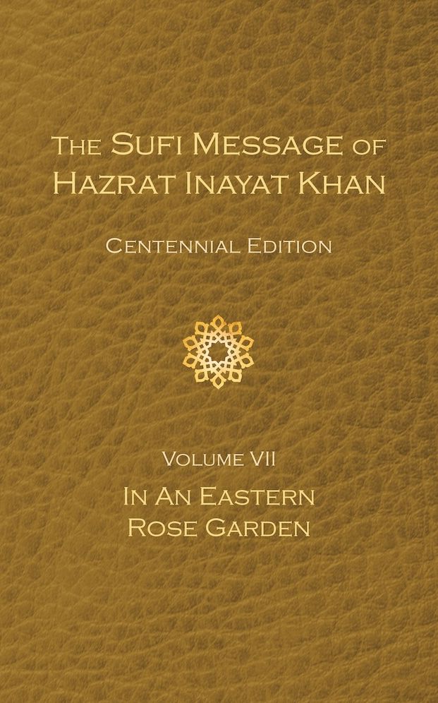 The Sufi Message of Hazrat Inayat Khan Vol. 7 Centennial Edition: In an Eastern Rose Garden