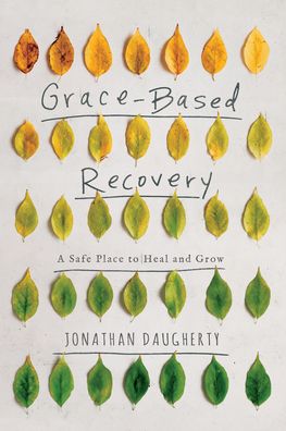 Grace-Based Recovery: A Safe Place to Heal and Grow