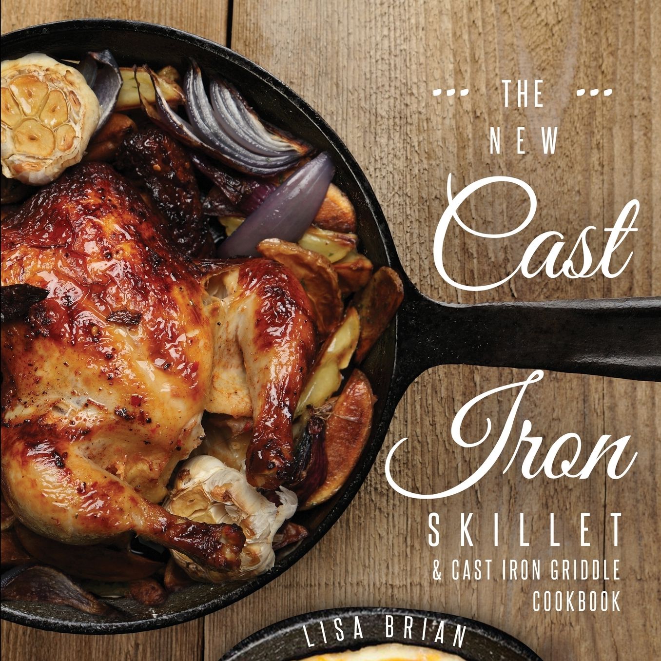 The New Cast Iron Skillet & Cast Iron Griddle Cookbook (Ed 2): 101 Modern Recipes for your Cast Iron Pan & Cast Iron Cookware (Cast Iron Cookbooks, Cast Iron Recipe Book)