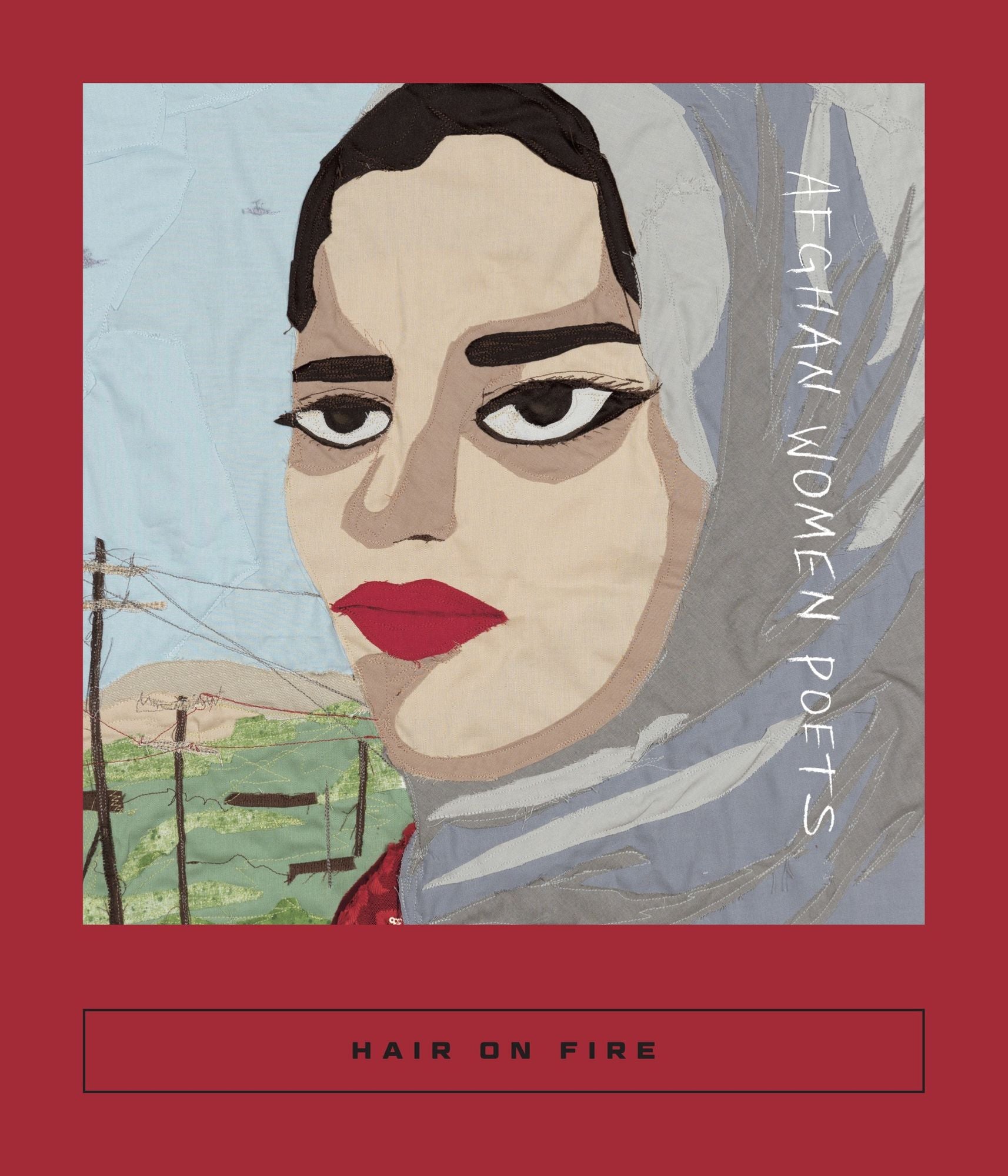 Hair on Fire: Afghan Women Poets