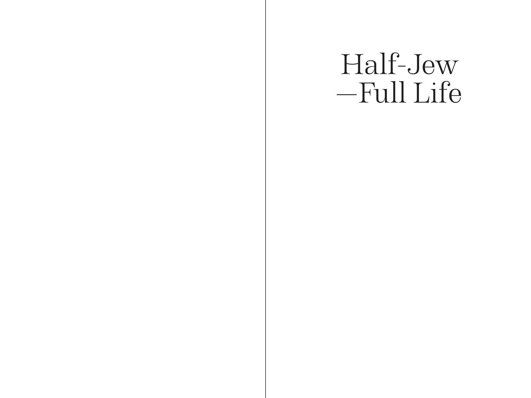 Half-Jew-Full Life: The Unlikely Journey of a Voluntary Jew from Nazi Persecution to the American Dream
