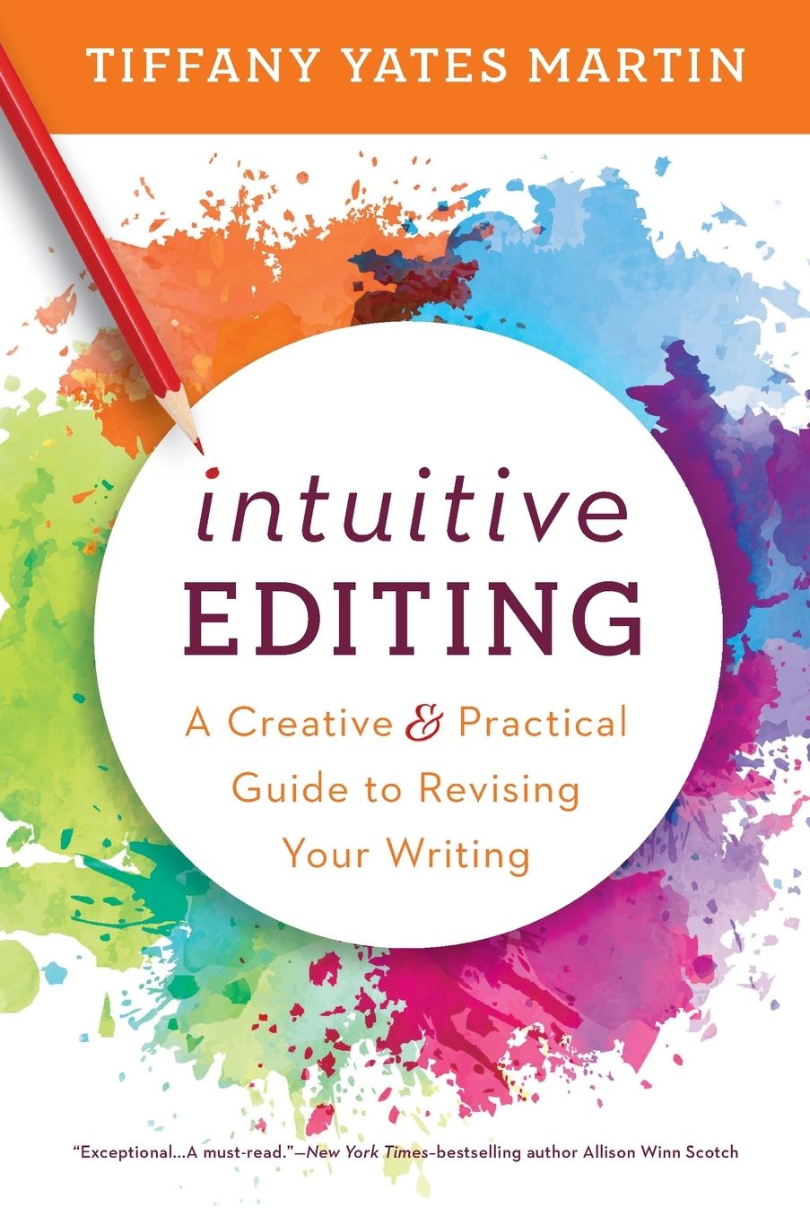 Intuitive Editing: A Creative and Practical Guide to Revising Your Wri