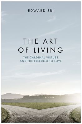 The Art of Living: The Cardinal Virtues and the Freedom to Love
