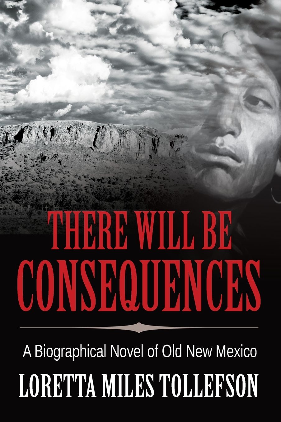 There Will Be Consequences: A Biographical Novel of Old New Mexico
