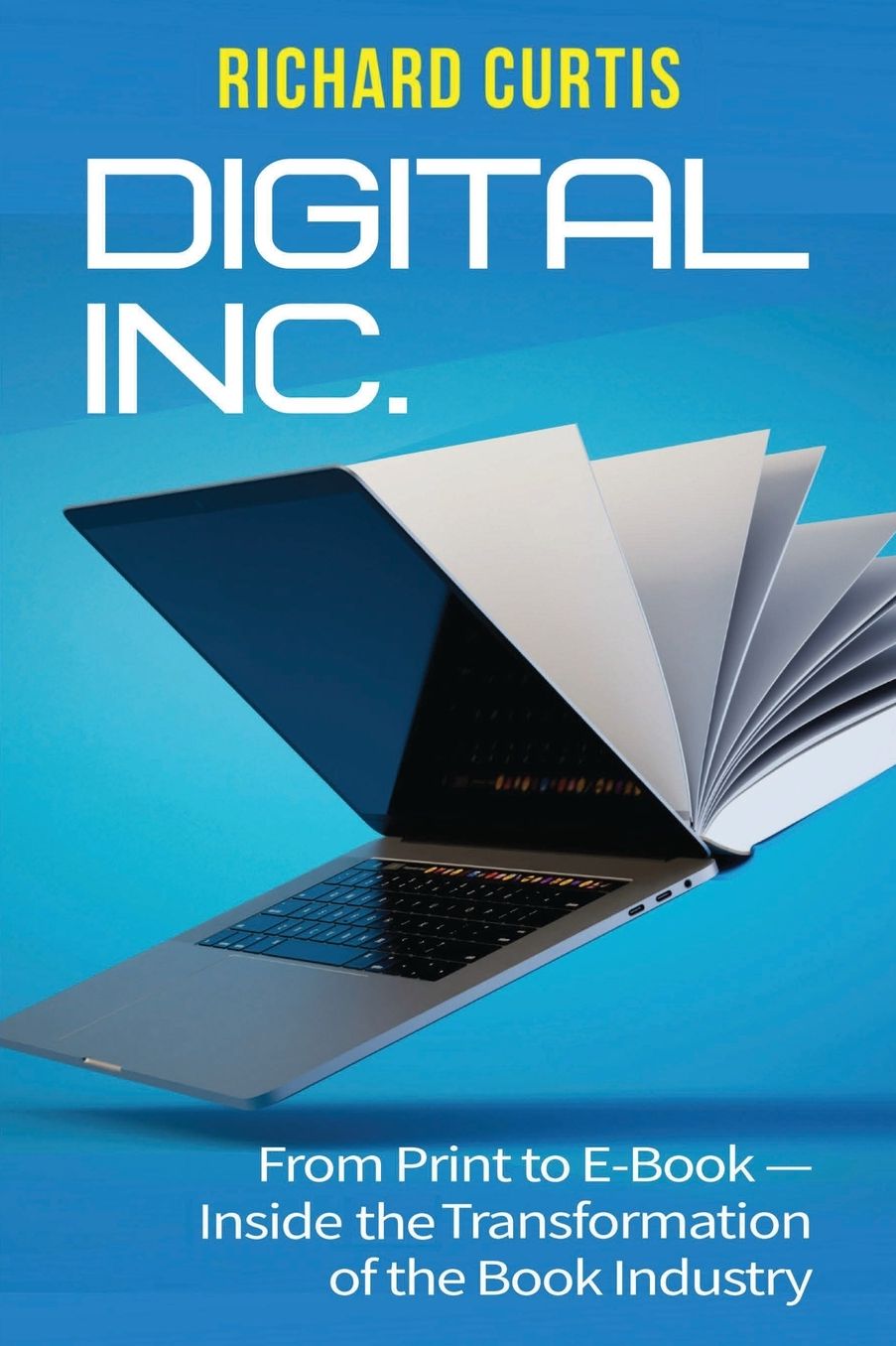Digital Inc.: From Print to E-Book-Inside the Transformation of the Bo