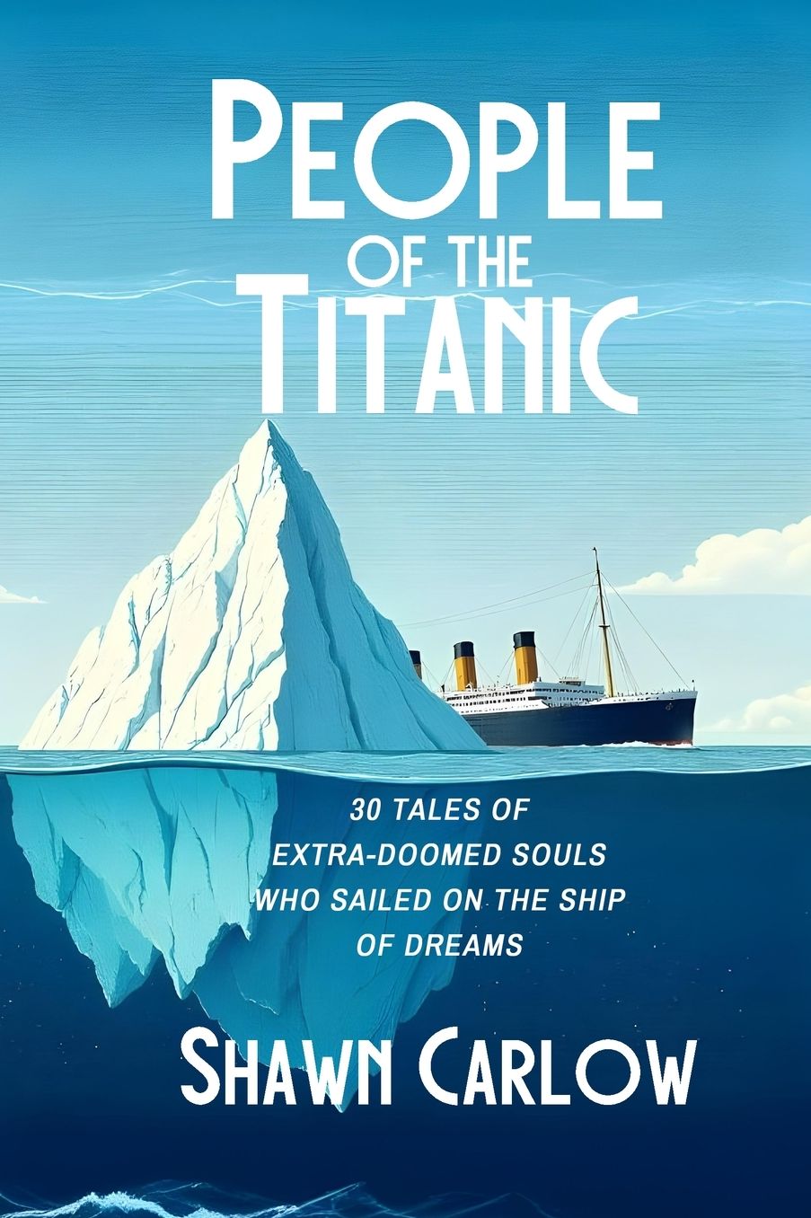 People of the Titanic: 30 Tales of Extra-Doomed Souls Who Sailed on the Ship of Dreams