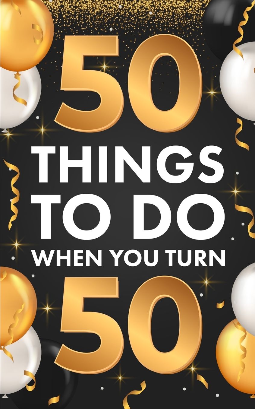﻿50 Things To Do When You Turn 50