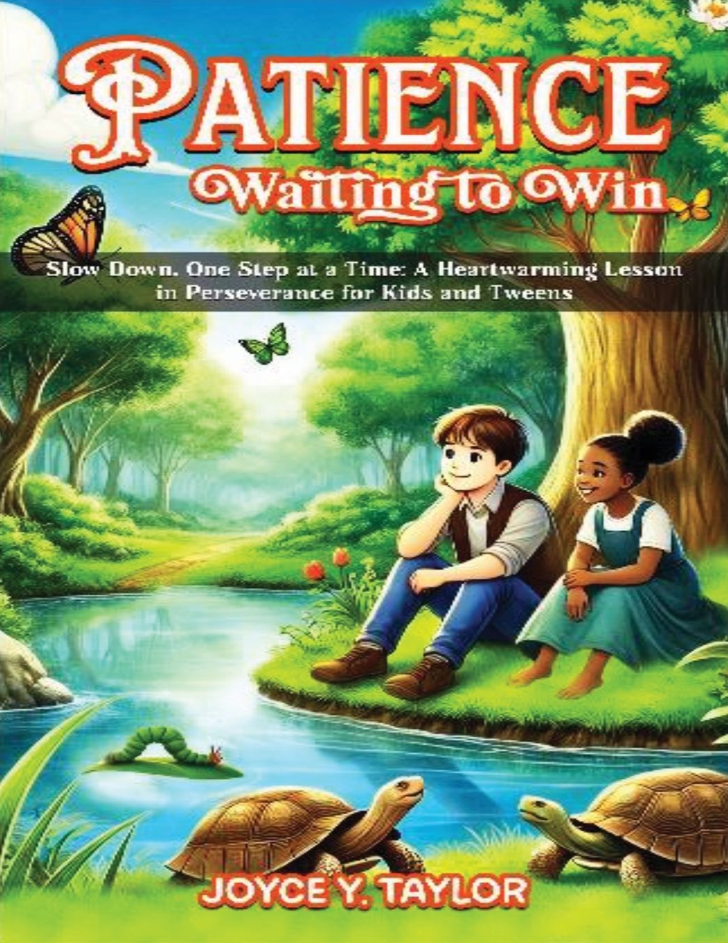 Patience - Waiting to Win: Slow Down, One Step at a Time: A Heartwarming Lesson in Perseverance for Kids and Tweens