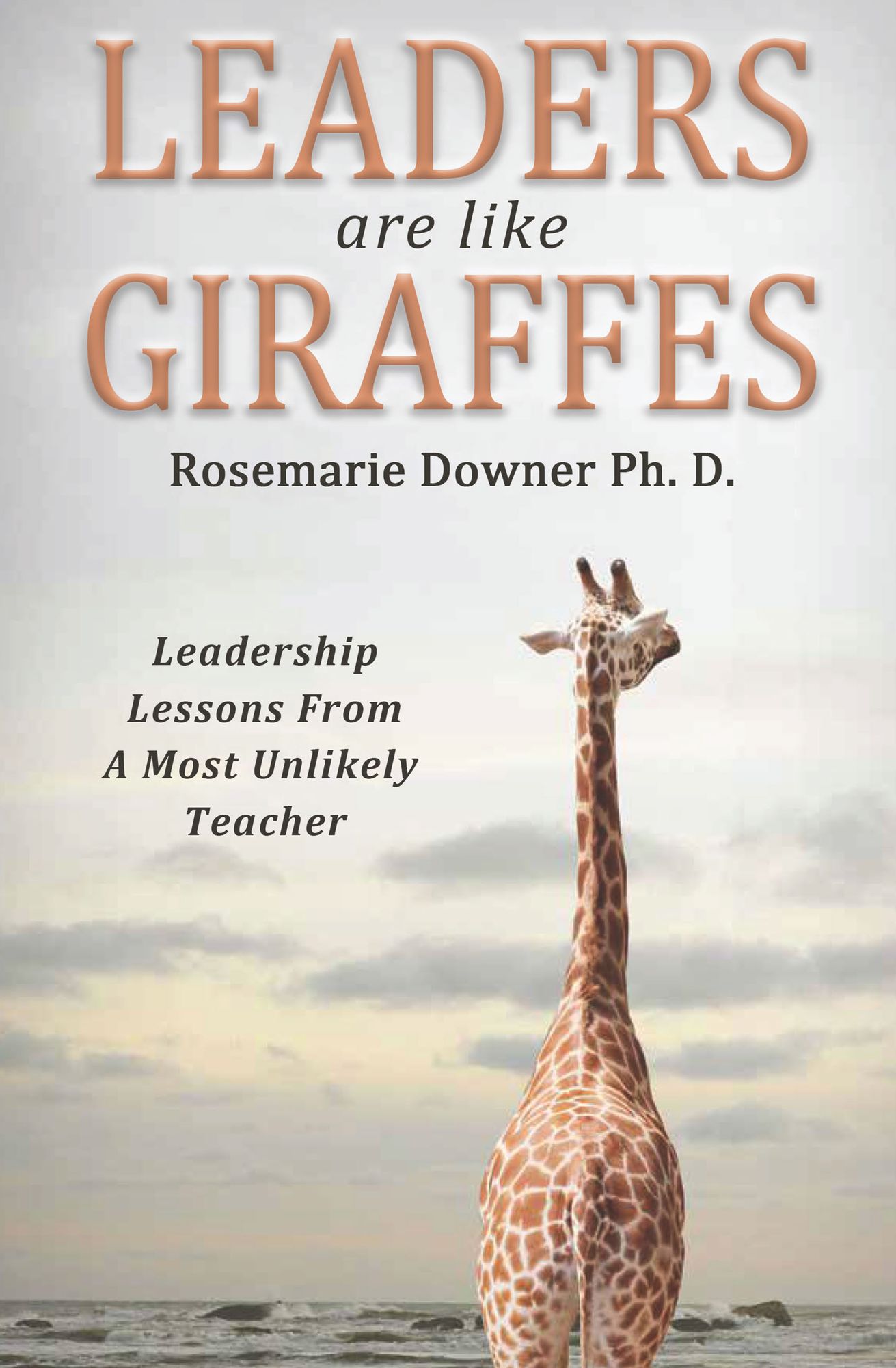 Leaders Are Like Giraffes: Leadership Lessons from a Most Unlikely Teacher