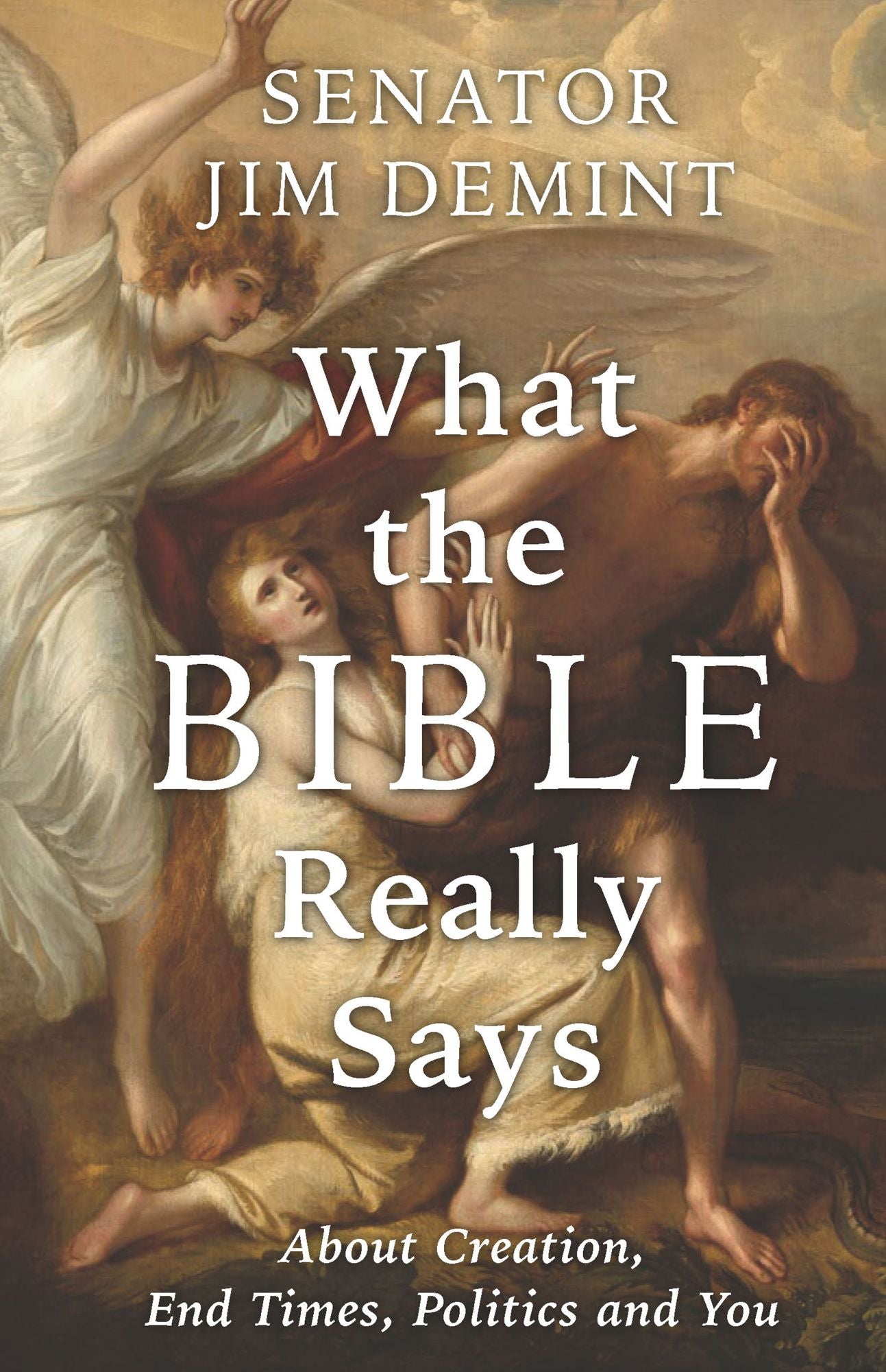 What the Bible Really Says: About Creation, End Times, Politics, and You