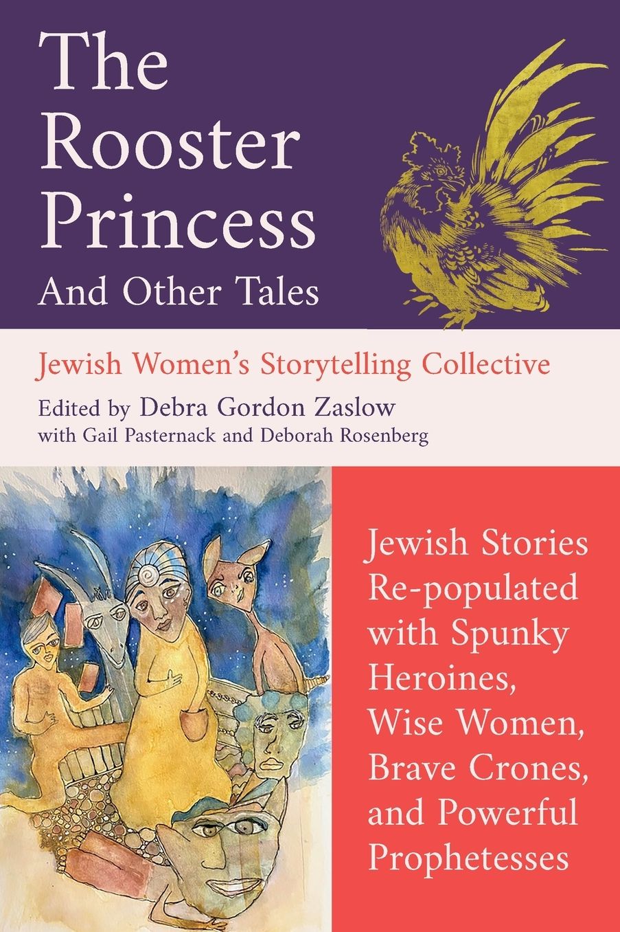 The Rooster Princess and Other Tales: Jewish Stories Re-populated with Spunky Heroines, Wise Women, Brave Crones, and Powerful Prophetesses