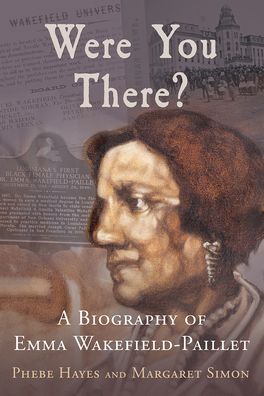 Were You There?: A Biography of Emma Wakefield-Paillet