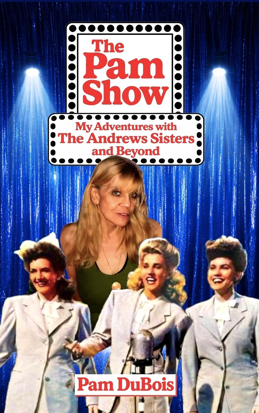 The Pam Show: My Adventures With the Andrews Sisters and Beyond