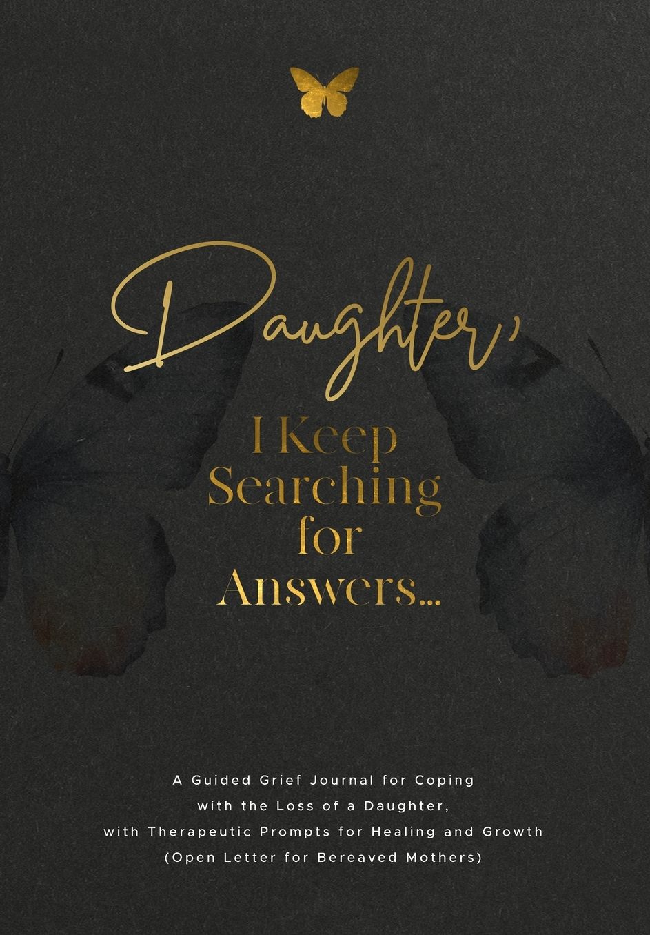 Daughter, I Keep Searching for Answers...: A Guided Grief Journal for Coping with the Loss of a Daughter, with Therapeutic Prompts for Healing and Growth (Open Letter for Bereaved Mothers)