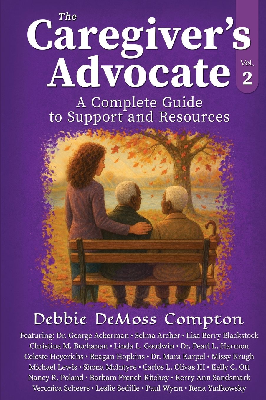The Caregiver's Advocate: A Complete Guide to Support and Resources, Volume 2