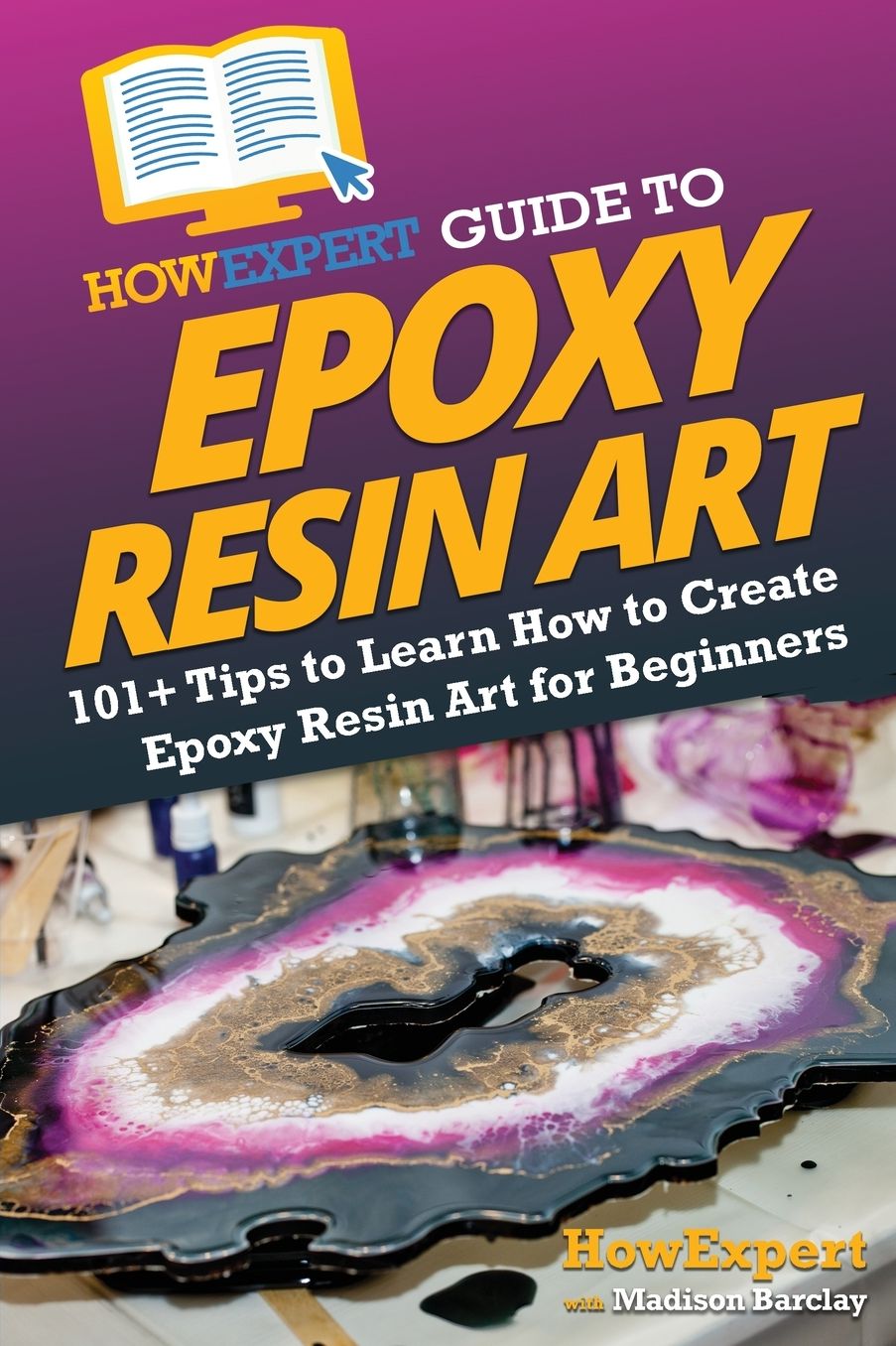 HowExpert Guide to Epoxy Resin Art: 101] Tips to Learn How to Create Epoxy Resin Art for Beginners