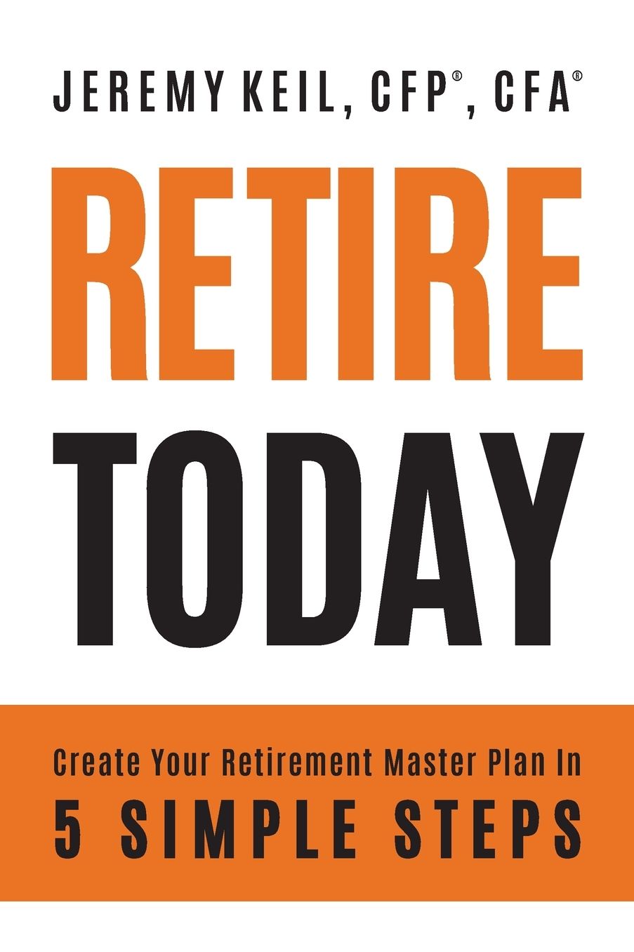 Retire Today: Create Your Retirement Master Plan in 5 Simple Steps