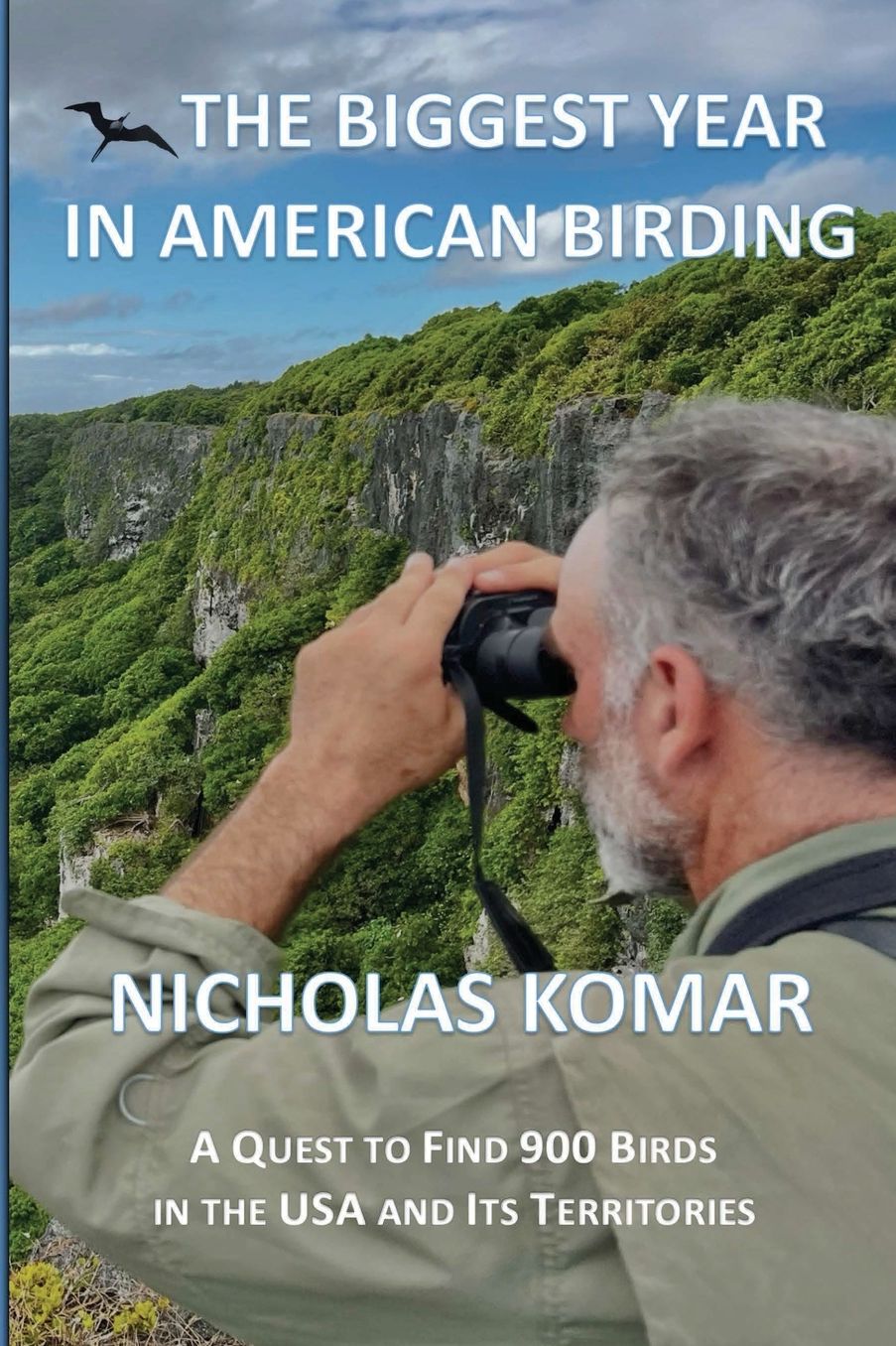 The Biggest Year in American Birding: A Quest to Find 900 Birds in the USA and Its Territories