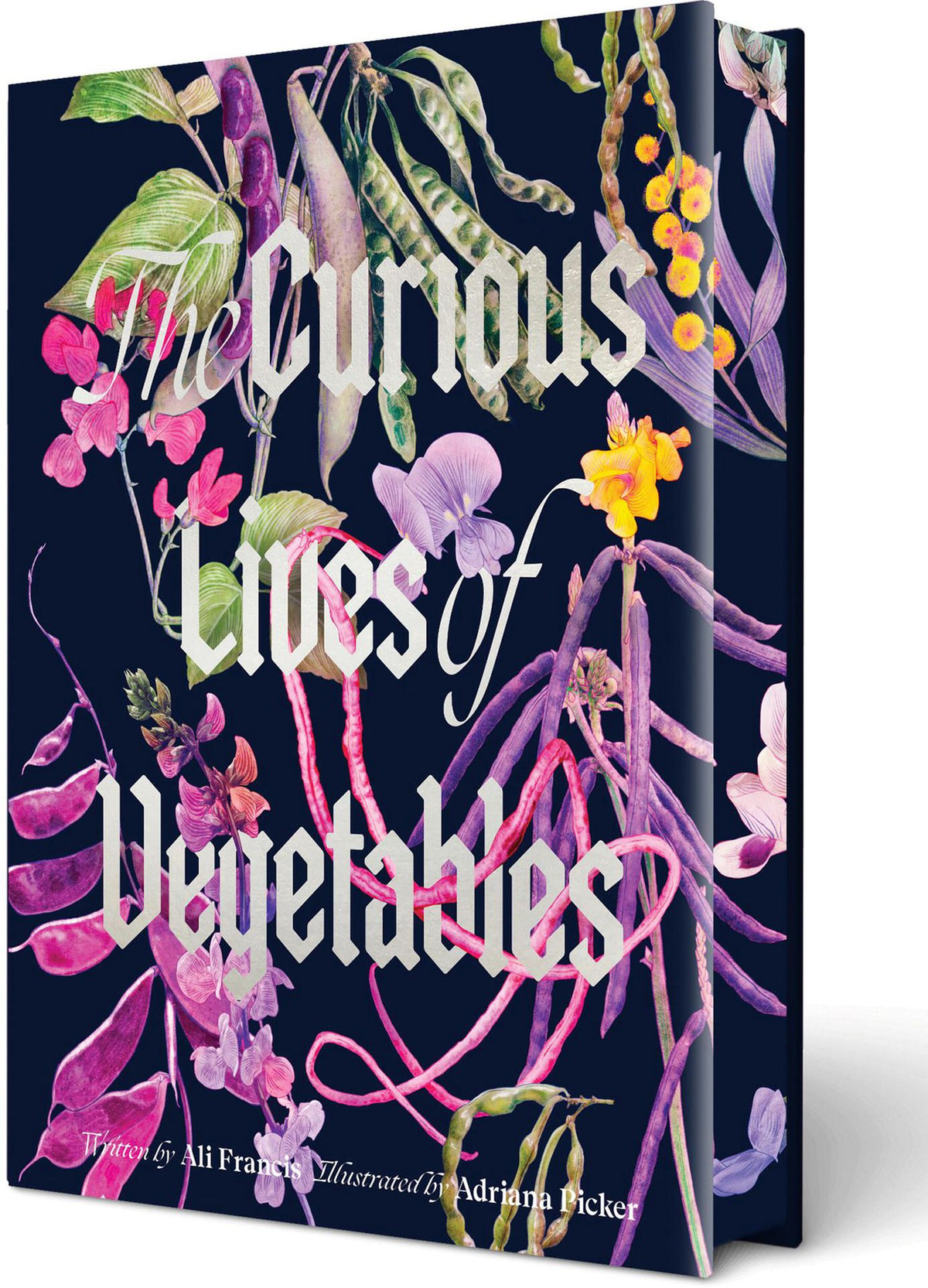 The Curious Lives of Vegetables: An Artful Exploration of the Wonderful World of Edible Plants, Their History, and Their Crucial Role in Our Future