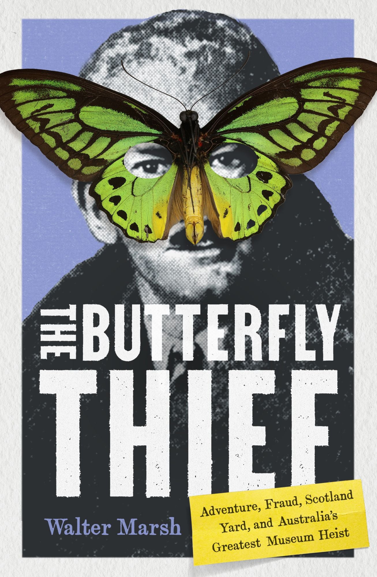 The Butterfly Thief: Adventure, Fraud, Scotland Yard, and Australia's Greatest Museum Heist