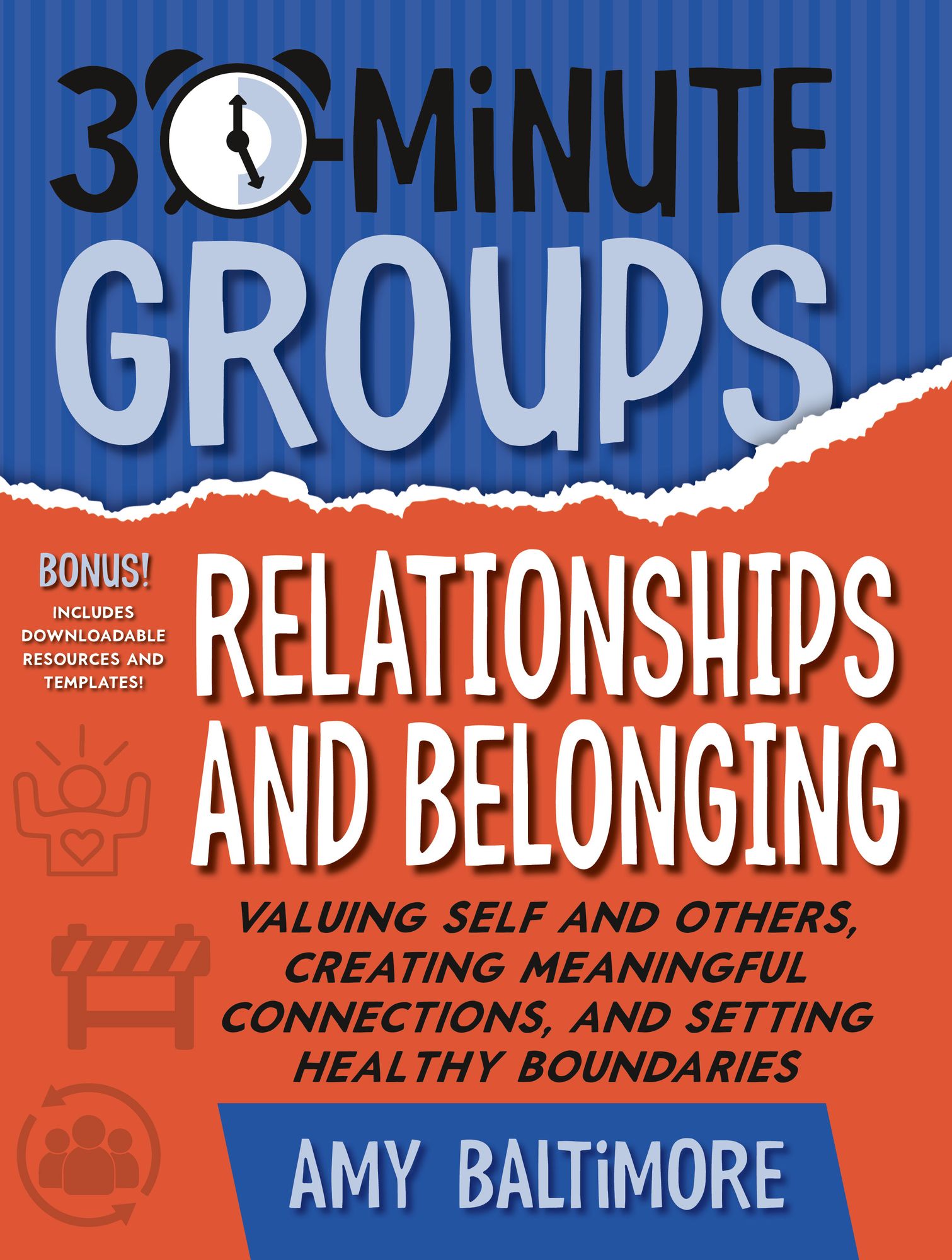 30-Minute Groups: Relationships and Belonging: Valuing Self and Others, Creating Meaningful Connections, and Setting Healthy Boundaries