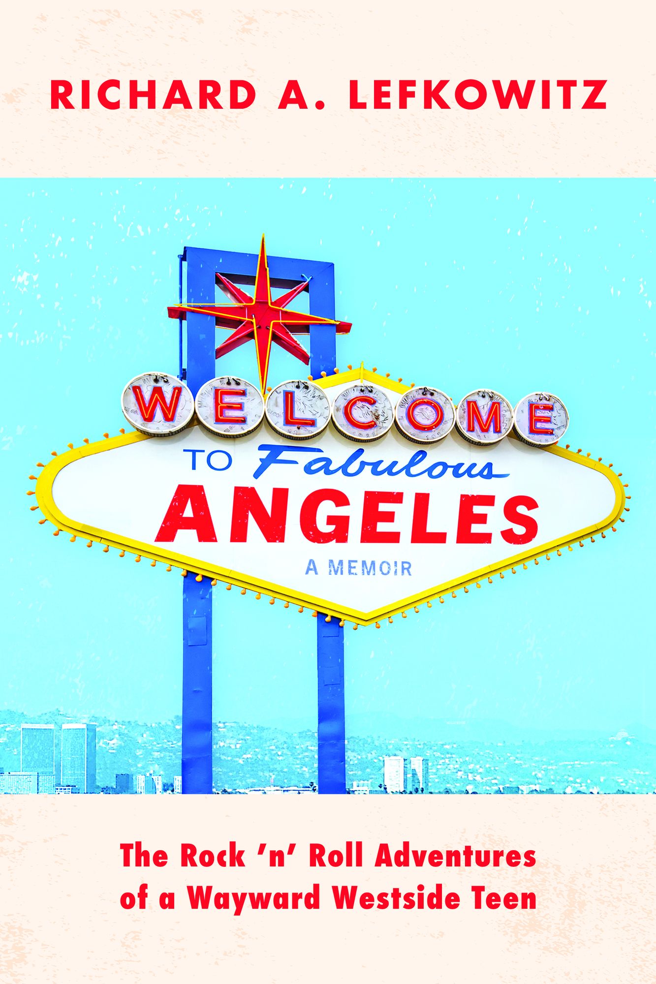 Welcome to Fabulous Angeles: The Rock 'n' Roll Adventures of a Wayward Westside Teen