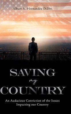 Saving My Country: An Audacious Conviction of the Issues Impacting our Country: