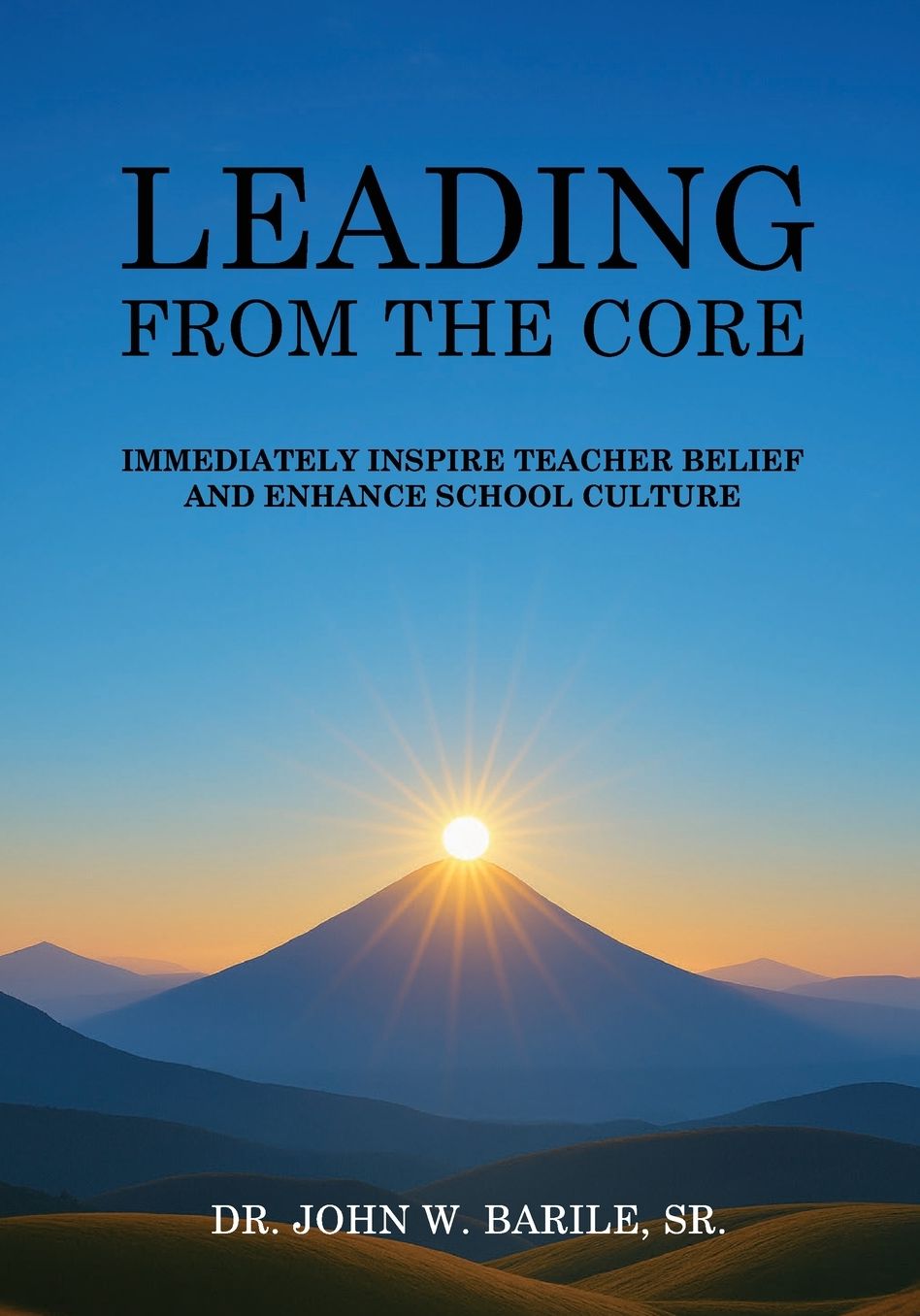 Leading From The Core: Immediately Inspire Teacher Belief and Enhance School Culture