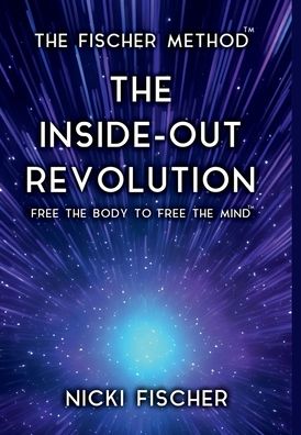 The Inside-Out Revolution: Free The Body To Free The MindT