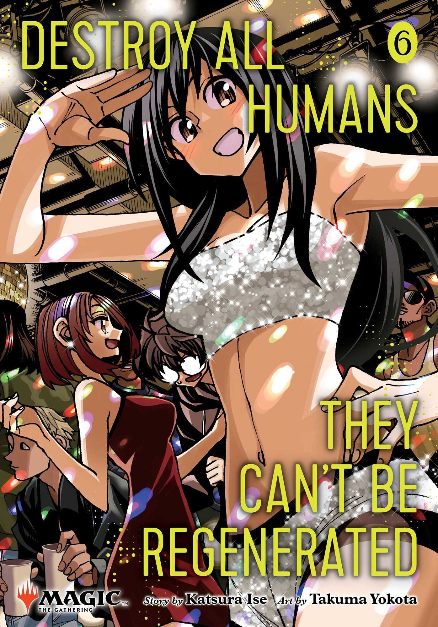 Destroy All Humans. They Can't Be Regenerated. A Magic: The Gathering Manga, Vol. 6: Limited edition Magic: The Gathering card included in first printing!