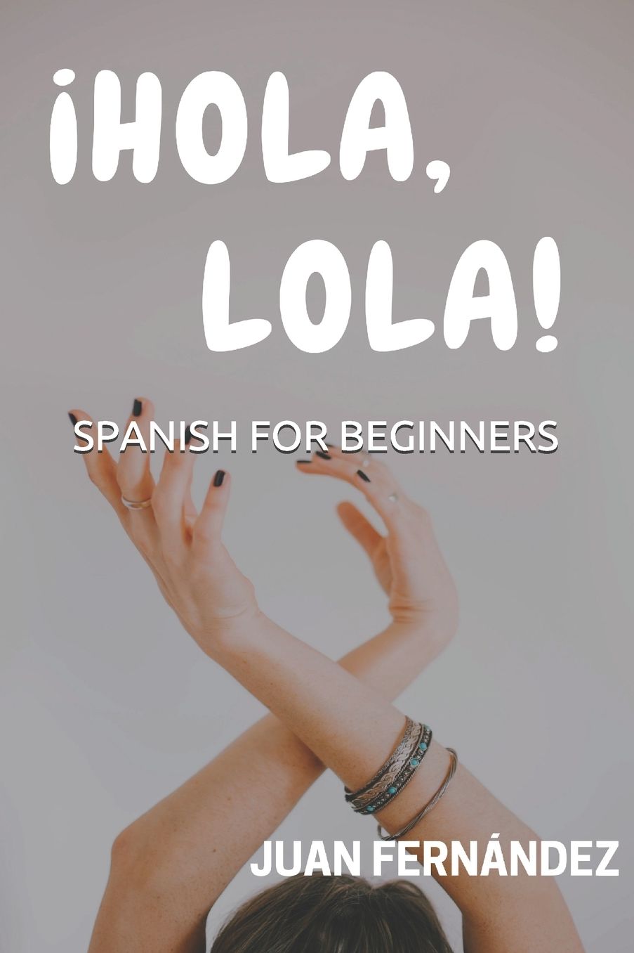 Spanish For Beginners: Ã¯Â¿Â½Hola, Lola!