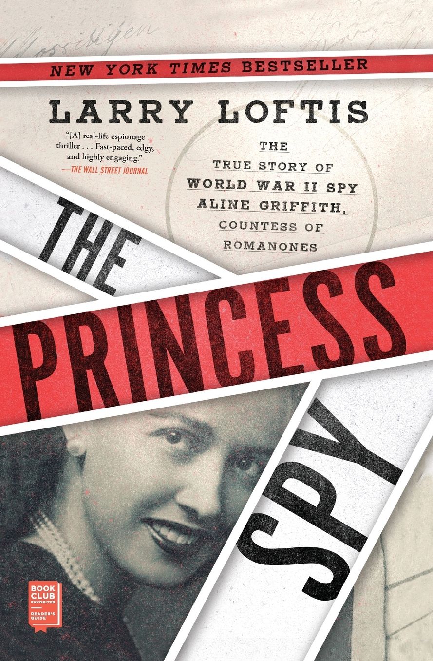 The Princess Spy: The True Story of World War II Spy Aline Griffith, Countess of Romanones
