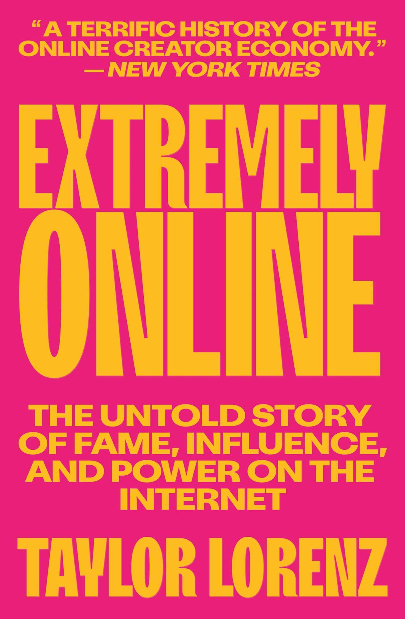 Extremely Online: The Untold Story of Fame, Influence, and Power on the Internet