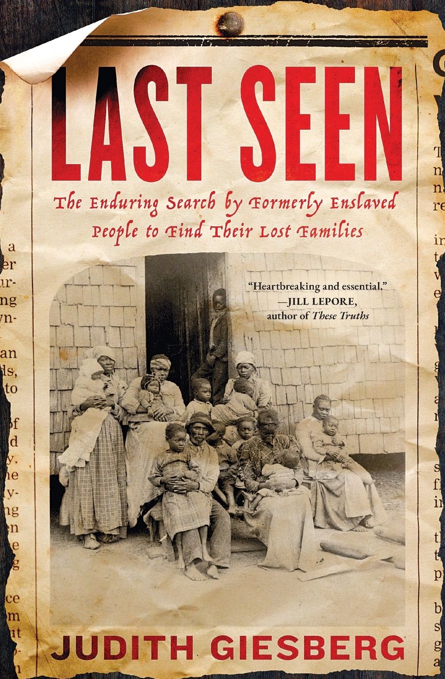 Last Seen: The Enduring Search by Formerly Enslaved People to Find Their Lost Families