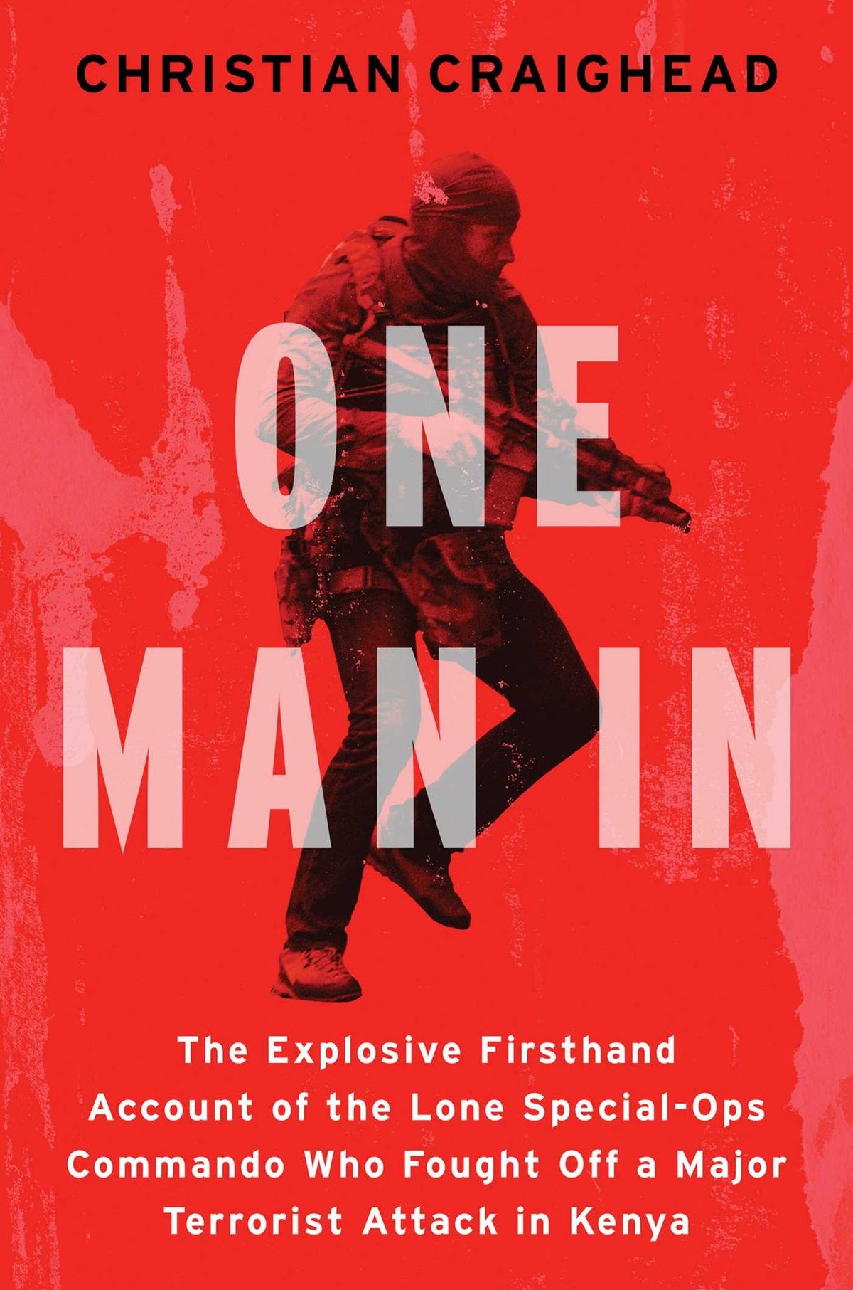 One Man In: The Explosive Firsthand Account of the Lone Special-Ops Commando Who Fought Off a Major Terrorist Attack in Kenya