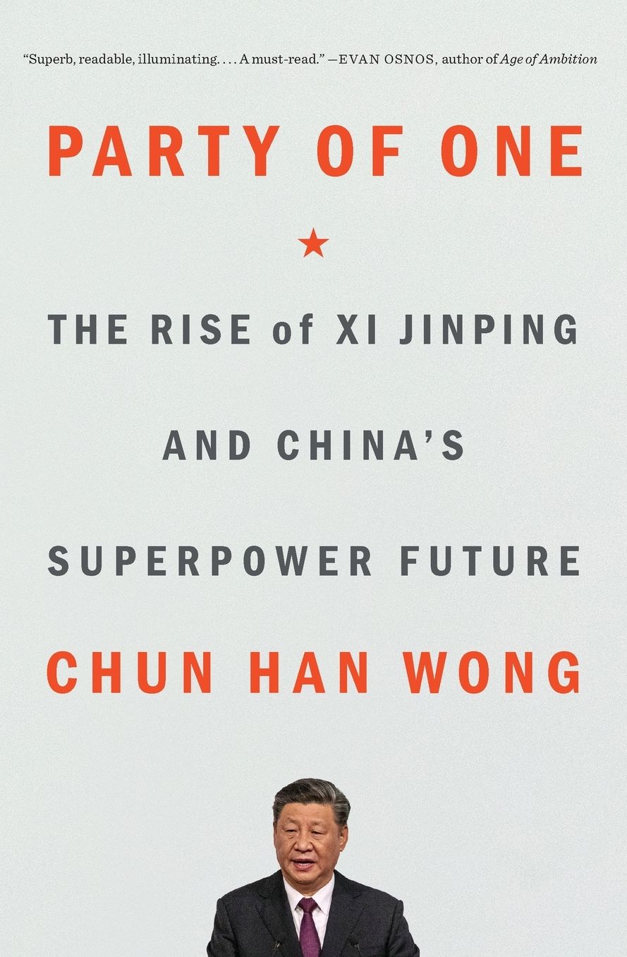 Party of One: The Rise of Xi Jinping and China's Superpower Future