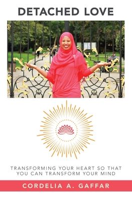 Detached Love: Transforming Your Heart so That You Can Transform Your Mind