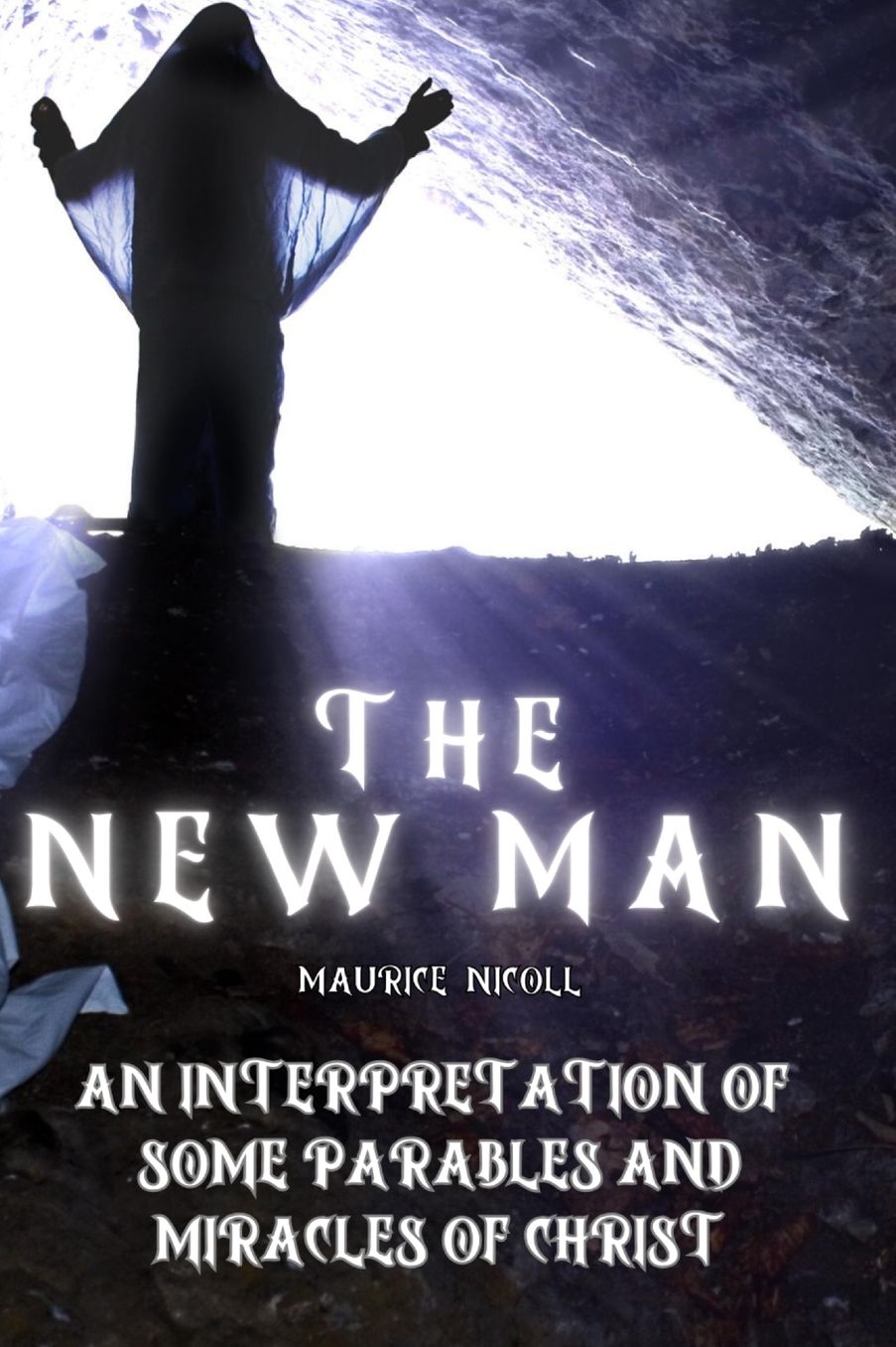 The New Man: An Interpretation of Some Parables and Miracles of Christ