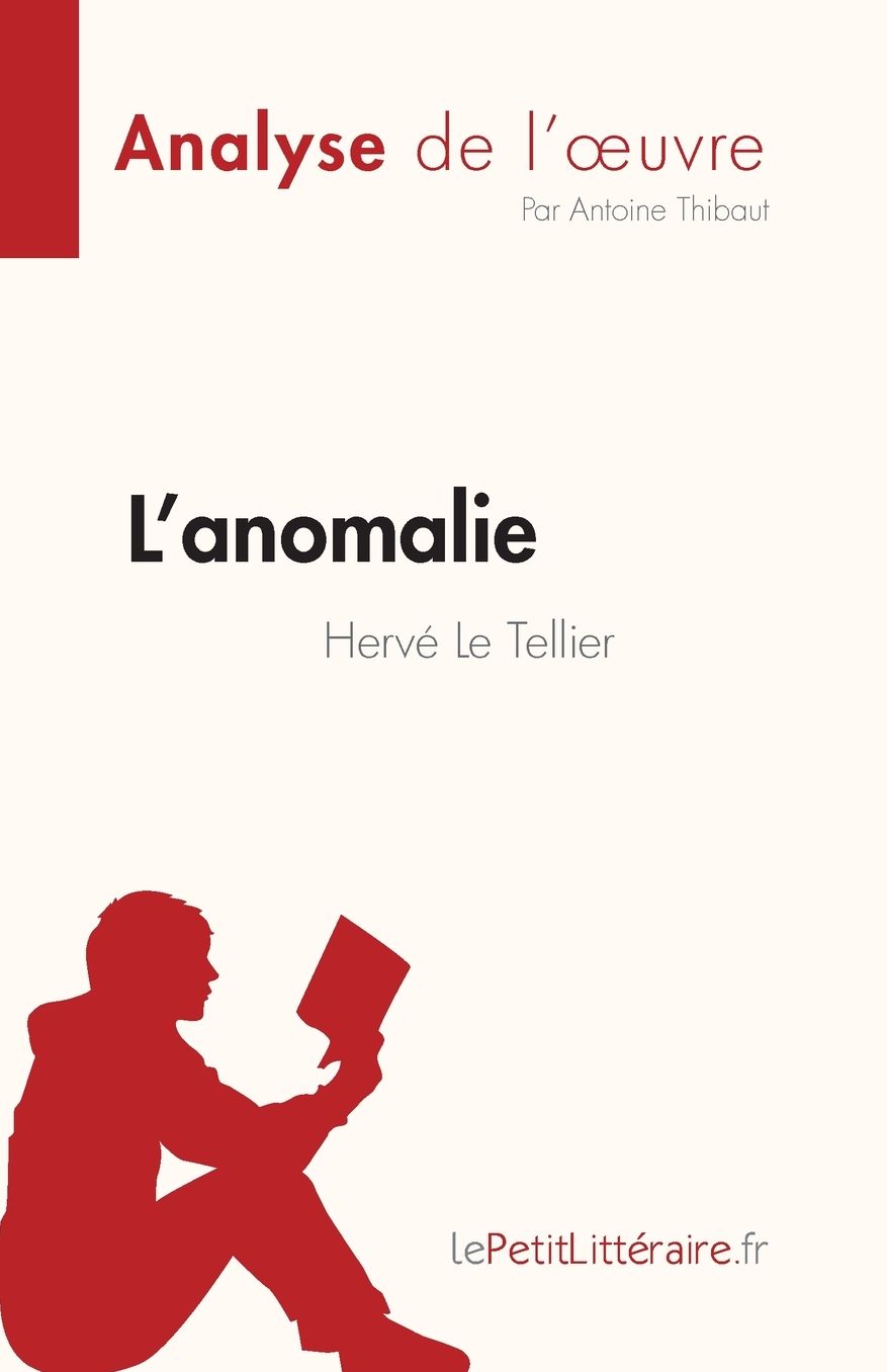 L'anomalie de Hervï¿½ Le Tellier (Analyse de l'oeuvre): Rï¿½sumï¿½ complet et analyse dï¿½taillï¿½e de l'oeuvre