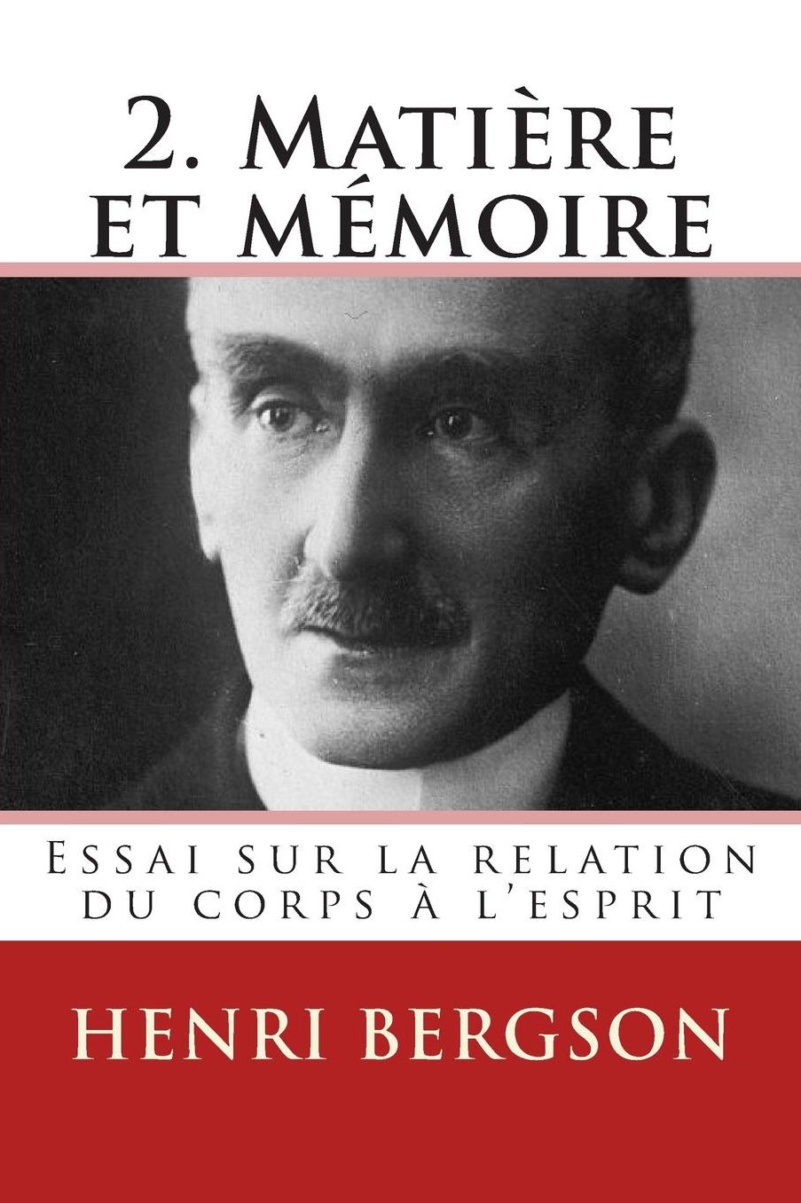 2. Matiere et memoire: Essai sur la relation du corps a l'esprit