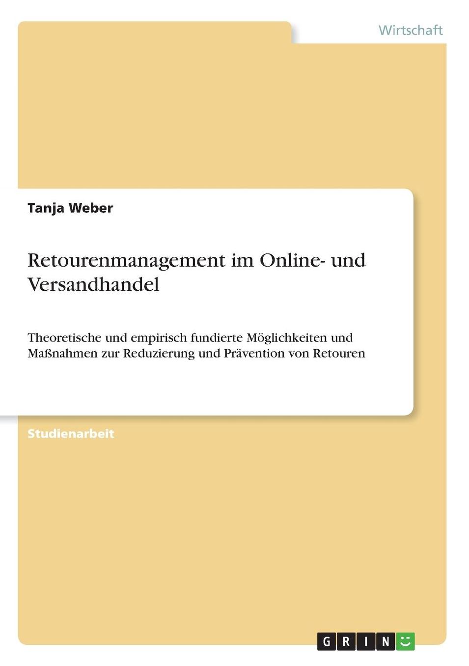 Retourenmanagement im Online- und Versandhandel: Theoretische und empirisch fundierte MÃ¯Â¿Â½glichkeiten und MaÃ¯Â¿Â½nahmen zur Reduzierung und PrÃ¯Â¿Â½vention von Retouren