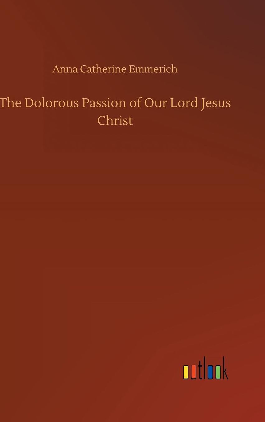 The Dolorous Passion of Our Lord Jesus Christ