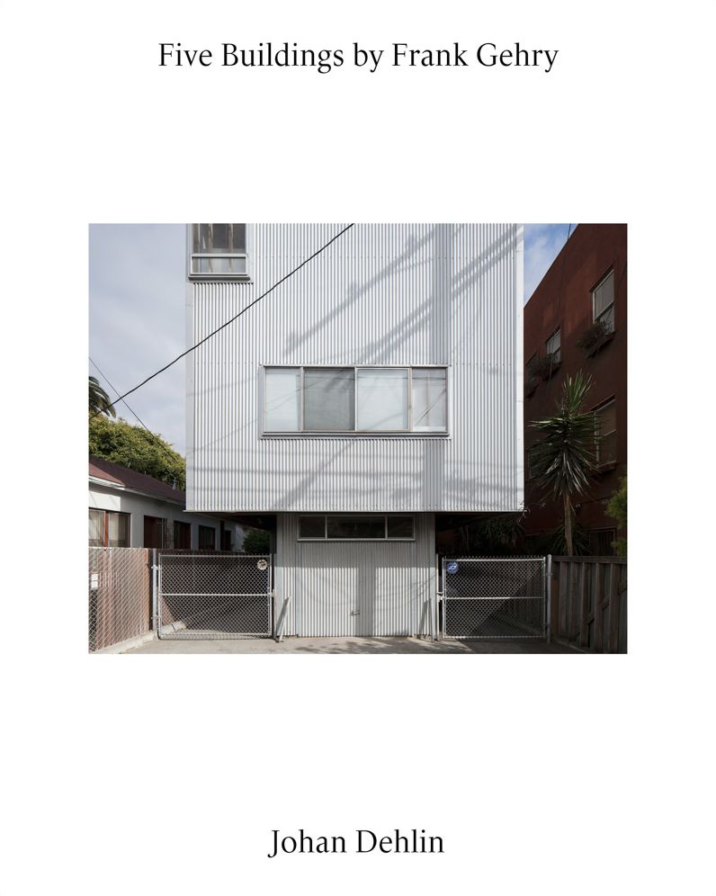 Five Buildings by Frank Gehry: Photographs by Johan Dehlin